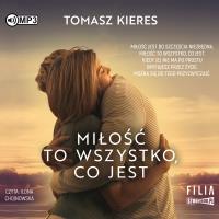 Miłość to wszystko, co jest audiobook. Autor: Tomasz Kieres. SmakLiter.pl Okładka książki Miłość to wszystko, co jest audiobook