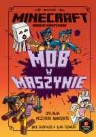 Mob w maszynie. Minecraft. Autor: Nick Eliopulos. SmakLiter.pl Okładka książki Mob w maszynie. Minecraft