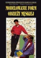 Modelowanie form odzieży męskiej. Autor: Maria Piskorska, Parafianowicz Zbigniew. SmakLiter.pl Okładka książki Modelowanie form odzieży męskiej