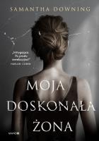 Moja doskonała żona. Autor: Downing Samantha. SmakLiter.pl Okładka książki Moja doskonała żona