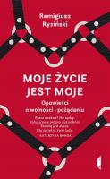 Okładka książki Moje życie jest moje. Opowieści o wolności i pożądaniu