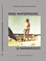 Mojej najpiękniejszej ja najmądrzejszy. Autor: Kaz Ostaszewicz Kazimierz. SmakLiter.pl Okładka książki Mojej najpiękniejszej ja najmądrzejszy
