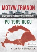 Okładka książki Motyw Trianon w węgierskiej polityce historycznej po 1989 roku