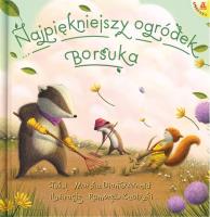 Najpiękniejszy ogródek Borsuka. Autor: Marsha Diane Arnold. SmakLiter.pl Okładka książki Najpiękniejszy ogródek Borsuka