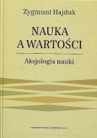 Nauka a wartości. Aksjologia nauki.. Autor: HAJDUK ZYGMUNT. SmakLiter.pl Okładka książki Nauka a wartości. Aksjologia nauki.
