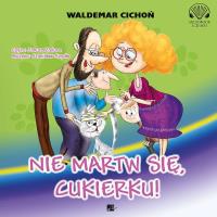Nie martw się, Cukierku! audiobook. Autor: Cichoń Waldemar. SmakLiter.pl Okładka książki Nie martw się, Cukierku! audiobook