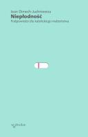 Niepłodność Podpowiedzi dla katolickiego małżeństwa. Autor: Dimech-Juchniewicz Jean. SmakLiter.pl Okładka książki Niepłodność Podpowiedzi dla katolickiego małżeństwa