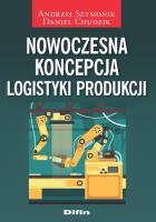 Nowoczesna koncepcja logistyki produkcji. Autor: Szymonik Andrzej, Daniel Chudzik. SmakLiter.pl Okładka książki Nowoczesna koncepcja logistyki produkcji