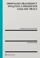 Obowiązki pracodawcy związane z przejściem zakładu pracy. Autor: Kumor-Jezierska Ewelina. SmakLiter.pl Okładka książki Obowiązki pracodawcy związane z przejściem zakładu pracy
