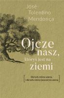 Ojcze nasz, któryś jest na ziemi. Autor: Jose Tolentino Mendonca. SmakLiter.pl Okładka książki Ojcze nasz, któryś jest na ziemi