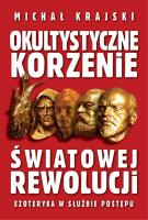 Okładka książki Okultystyczne korzenie światowej rewolucji. Ezoteryka w służbie postępu