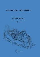 Organ Works vol. 2. Autor: Aleksander Jan Szopa. SmakLiter.pl Okładka książki Organ Works vol. 2