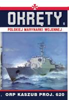 ORP Kaszub proj. 620. Okręty Polskiej Marynarki Wojennej. Tom 6. Autor: Opracowanie zbiorowe. SmakLiter.pl Okładka książki ORP Kaszub proj. 620. Okręty Polskiej Marynarki Wojennej. Tom 6