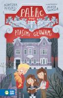Pałac pod ptasimi głowami. Autor: Płoszaj Agnieszka. SmakLiter.pl Okładka książki Pałac pod ptasimi głowami