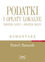 Okładka książki Podatki i opłaty lokalne Podatek leśny Podatek rolny Komentarz