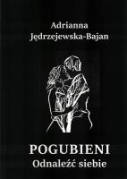 Pogubieni Odnaleźć siebie. Autor: Jędrzejewska-Bajdan Adrianna. SmakLiter.pl Okładka książki Pogubieni Odnaleźć siebie