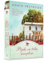 Pójdę za tobą wszędzie. Autor: Agata Przybyłek. SmakLiter.pl Okładka książki Pójdę za tobą wszędzie