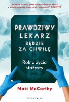 Prawdziwy lekarz zaraz będzie. Autor: Matt McCarthy. SmakLiter.pl Okładka książki Prawdziwy lekarz zaraz będzie