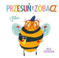 Przesuń i zobacz. Małe stworzenia. Autor:   Praca zbiorowa. SmakLiter.pl Okładka książki Przesuń i zobacz. Małe stworzenia