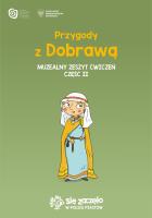 Przygody z Dobrawą Muzealny zeszyt ćwiczeń Część 2. Autor: Opracowanie zbiorowe. SmakLiter.pl Okładka książki Przygody z Dobrawą Muzealny zeszyt ćwiczeń Część 2