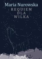 Requiem dla wilka DL. Autor: Maria Nurowska. SmakLiter.pl Okładka książki Requiem dla wilka DL