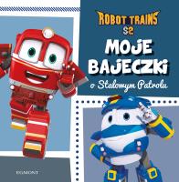 Robot Trains. Moje bajeczki o Stalowym Patrolu. Autor: Żmichowska Beata. SmakLiter.pl Okładka książki Robot Trains. Moje bajeczki o Stalowym Patrolu