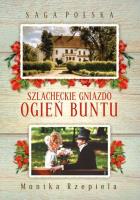 Saga Polska. Szlacheckie gniazdo. Ogień buntu. Autor: Rzepiela Monika. SmakLiter.pl Okładka książki Saga Polska. Szlacheckie gniazdo. Ogień buntu