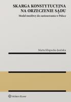 Skarga konstytucyjna na orzeczenie sądu. Autor: Kłopocka-Jasińska Marta. SmakLiter.pl Okładka książki Skarga konstytucyjna na orzeczenie sądu