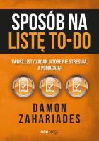 Sposób na listę to-do Twórz listy zadań, które nie stresują a pomagają!. Autor: Zahariades Damon. SmakLiter.pl Okładka książki Sposób na listę to-do Twórz listy zadań, które nie stresują a pomagają!
