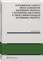 Stwierdzenie nabycia przez zasiedzenie służebności przesyłu i służebności gruntowej. Autor: Jantowski Leszek. SmakLiter.pl Okładka książki Stwierdzenie nabycia przez zasiedzenie służebności przesyłu i służebności gruntowej