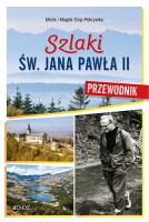 Szlaki św. Jana Pawła II. Przewodnik. Autor: Magda i Mirek Osip-Pokrywka. SmakLiter.pl Okładka książki Szlaki św. Jana Pawła II. Przewodnik