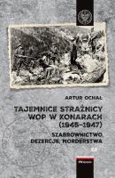 Tajemnice Strażnicy WOP w Konarach (1945-1947).. Autor: Ochał Artur. SmakLiter.pl Okładka książki Tajemnice Strażnicy WOP w Konarach (1945-1947).