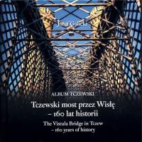 Tczewski most przez Wisłę - 160 lat historii. Autor: Golicki Józef. SmakLiter.pl Okładka książki Tczewski most przez Wisłę - 160 lat historii