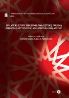 Transfer kultury arabskiej w dziejach Polski - WPŁYW KULTURY ARABSKIEJ NA SZTUKĘ POLSKĄ. Autor: Tadeusz Majda / Agata S. Nalborczyk (red.). SmakLiter.pl Okładka książki Transfer kultury arabskiej w dziejach Polski - WPŁYW KULTURY ARABSKIEJ NA SZTUKĘ POLSKĄ