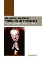 Uprawnienia wyjątkowe Prymasa Stefana Wyszyńskiego. Autor: Śmigiel Kazimierz, Piotr Lewandowski. SmakLiter.pl Okładka książki Uprawnienia wyjątkowe Prymasa Stefana Wyszyńskiego