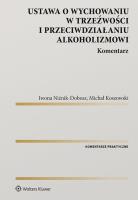 Ustawa o wychowaniu w trzeźwości i przeciwdziałaniu alkoholizmowi Komentarz. Autor: Michał Koszowski, Iwona Niżnik-Dobosz. SmakLiter.pl Okładka książki Ustawa o wychowaniu w trzeźwości i przeciwdziałaniu alkoholizmowi Komentarz