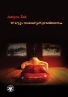 W kręgu muzealnych przedmiotów. Autor: Justyna Żak. SmakLiter.pl Okładka książki W kręgu muzealnych przedmiotów