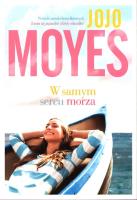 W samym sercu morza. Autor: Jojo Moyes. SmakLiter.pl Okładka książki W samym sercu morza