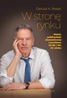 W stronę rynku. Wybór publicystyki ekonomicznej z przełomu lat 80. i 90. XX wieku. Autor: Dariusz K. Rosati. SmakLiter.pl Okładka książki W stronę rynku. Wybór publicystyki ekonomicznej z przełomu lat 80. i 90. XX wieku