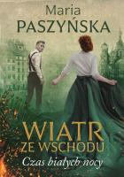 Wiatr ze wschodu Czas białych nocy. Autor: Paszyńska Maria. SmakLiter.pl Okładka książki Wiatr ze wschodu Czas białych nocy
