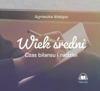 Wiek średni. Czas bilansu i nadziei MP3 - Audiobook. Autor: Wielgus Agnieszka. SmakLiter.pl Okładka książki Wiek średni. Czas bilansu i nadziei MP3 - Audiobook