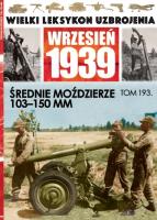 Wielki Leksykon Uzbrojenia Wrzesień 1939 Tom 193 Średnie moździerze 103-150mm. Wydawca: Edipresse Polska. SmakLiter.pl Opakowanie Wielki Leksykon Uzbrojenia Wrzesień 1939 Tom 193 Średnie moździerze 103-150mm