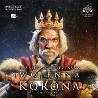 Wojenna korona audiobook. Autor: Cherezińska Elżbieta. SmakLiter.pl Okładka książki Wojenna korona audiobook