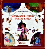 Wrocławskie legendy. Poznajmy je razem. Autor: Rapacz Justyna. SmakLiter.pl Okładka książki Wrocławskie legendy. Poznajmy je razem