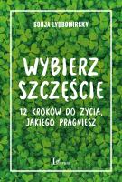 Wybierz szczęście. 12 kroków do życia, jakiego pragniesz. Autor: Sonja Lyubomirsky. SmakLiter.pl Okładka książki Wybierz szczęście. 12 kroków do życia, jakiego pragniesz