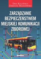 Zarządzanie bezpieczeństwem miejskiej komunikacji zbiorowej. Autor: Kulińska Ewa, Masłowski Dariusz. SmakLiter.pl Okładka książki Zarządzanie bezpieczeństwem miejskiej komunikacji zbiorowej
