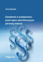Zarządzenia w postępowaniu przed sądem administracyjnym pierwszej instancji. Autor: Szyszka Anna. SmakLiter.pl Okładka książki Zarządzenia w postępowaniu przed sądem administracyjnym pierwszej instancji