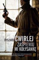 Zaśpiewaj mi kołysankę. Autor: Ćwirlej Ryszard. SmakLiter.pl Okładka książki Zaśpiewaj mi kołysankę