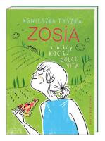 Zosia z ulicy Kociej. Dolce vita. Autor: Agnieszka Tyszka. SmakLiter.pl Okładka książki Zosia z ulicy Kociej. Dolce vita
