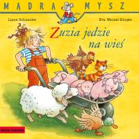 Zuzia jedzie na wieś. Mądra Mysz. Autor: Liane Schneider, Eva Wenzel-Burger. SmakLiter.pl Okładka książki Zuzia jedzie na wieś. Mądra Mysz